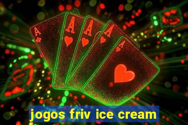 jogos friv ice cream